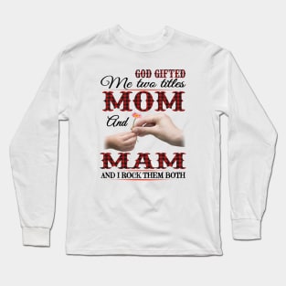 Vintage God Gifted Me Two Titles Mom And Mam Wildflower Hands Flower Happy Mothers Day Long Sleeve T-Shirt